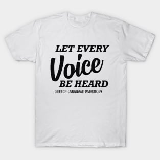 Speech Language Pathology - let every voice be heard T-Shirt